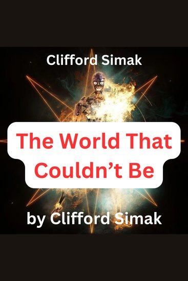 Clifford Simak: THE WORLD THAT COULDN'T BE - cover