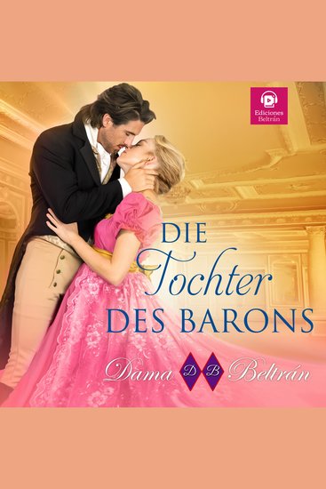 Die Tochter des Barons - Ein Unfall vereint zwei Herzen (Die Töchter - cover