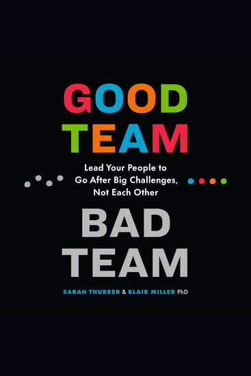 Good Team Bad Team - Lead Your People to Go After Big Challenges Not Each Other - cover