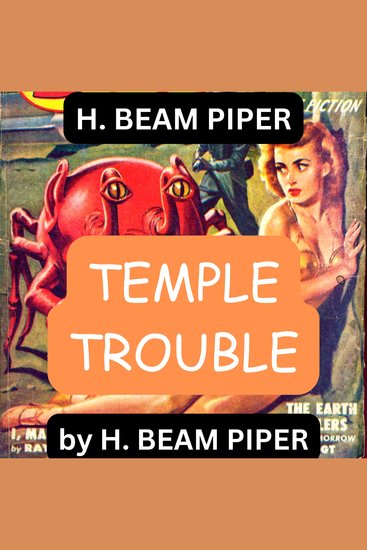 H Beam Piper: Temple Trouble - Miracles to order was a fine way for the paratimers to get mining concessions—but Nature can sometimes pull counter-miracles And so can men for that matter - cover