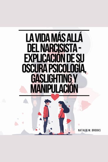 La Vida Más Allá Del Narcisista - Explicación De Su Oscura Psicología Gaslighting Y Manipulación: Identifica el Abuso Narcisista y Abandona las Relaciones Tóxicas (Recuperación de la Codependencia) - cover