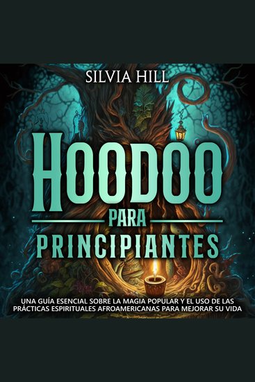 Hoodoo para principiantes: Una guía esencial sobre la magia popular y el uso de las prácticas espirituales afroamericanas para mejorar su vida - cover