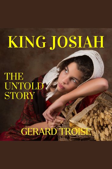 King Josiah The Untold Story - Wise Examples From The Ancient Kings To Help Us Live With Greater Purpose Today - cover