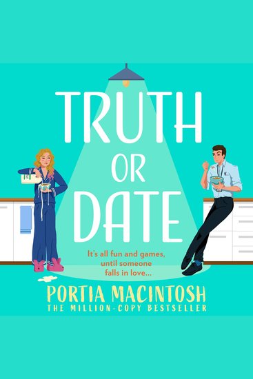 Truth Or Date: A laugh-out-loud opposites attract forced proximity rom-com from bestseller Portia MacIntosh- perfect for fans of Abby Jimenez and Emily Henry! - cover