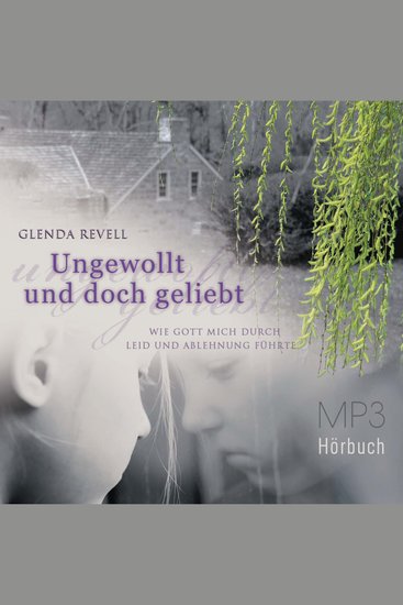 Ungewollt und doch geliebt - Hörbuch - Wie Gott mich durch Leid und Ablehnung führte - cover
