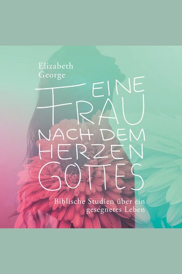 Eine Frau nach dem Herzen Gottes - Hörbuch - Biblische Studien über ein gesegnetes Leben - cover