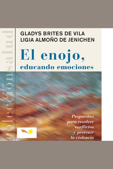 El enojo educando emociones - Propuestas para resolver conflictos y prevenir la violencia - cover