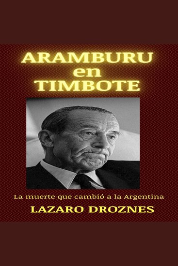 ARAMBURU EN TIMOTE - La muerte que cambió a la Argentina - cover
