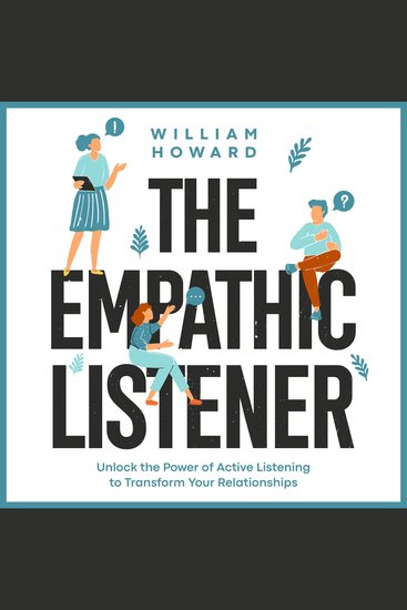 The Empathic Listener - Unlock the Power of Active Listening to Transform Your Relationships - cover