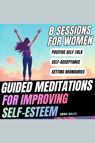 Guided Meditations For Improving Self-Esteem - 8 Sessions For Women - cover