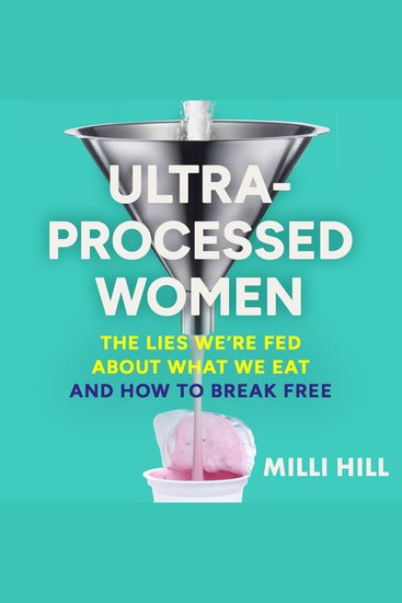 Ultra-Processed Women: The lies we’re fed about what we eat and how to break free - cover
