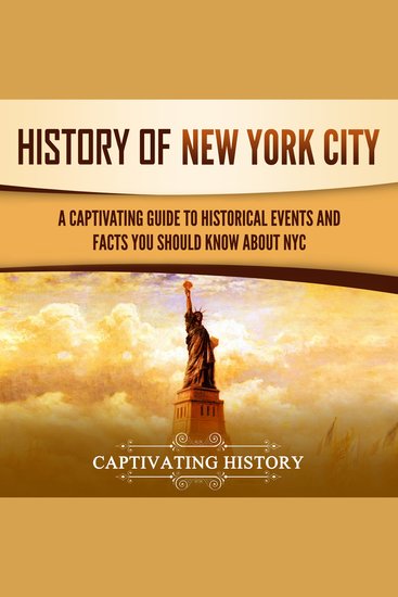History of New York City: A Captivating Guide to Historical Events and Facts You Should Know About NYC - cover