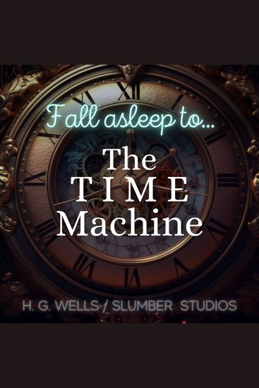 Fall Asleep to The Time Machine - A soothing reading for relaxation and sleep - cover