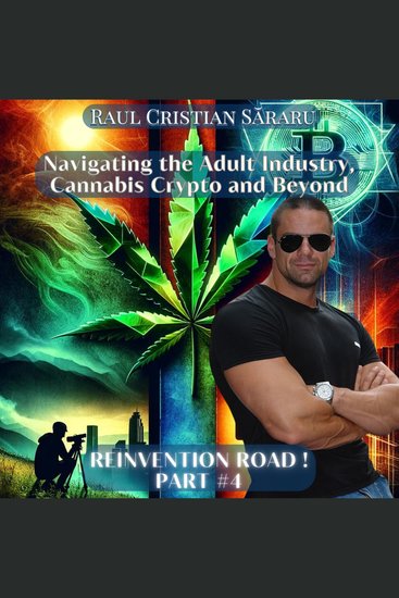 Navigating the Adult Industry Cannabis: Crypto and Beyond (Reinvention Road) - A Revolutionary Guide to Navigating the New Frontiers of Personal Well-being - cover