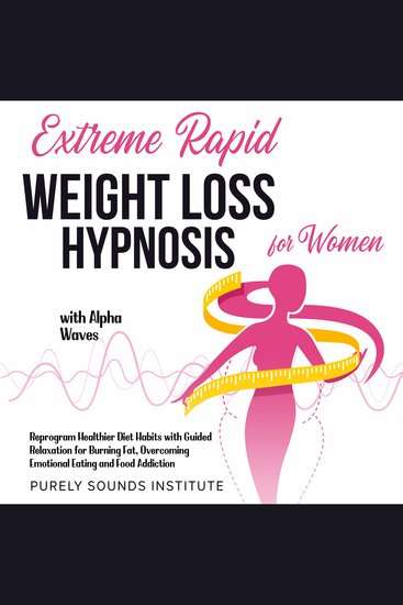 Extreme Rapid Weight Loss Hypnosis for Women With Alpha Waves: Reprogram Healthier Diet Habits With Guided Relaxation for Burning Fat Overcoming Emotional Eating and Food Addiction - cover