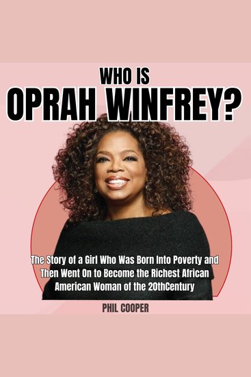 Who is Oprah Winfrey? - The Story of a Girl Who Was Born Into Poverty and Then Went On to Become the Richest African American Woman of the 20thCentury - cover