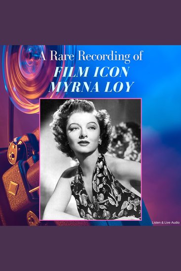 A Rare Recording of Film Icon Myrna Loy - cover