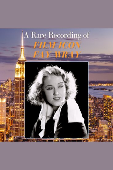 A Rare Recording of Film Icon Fay Wray - cover