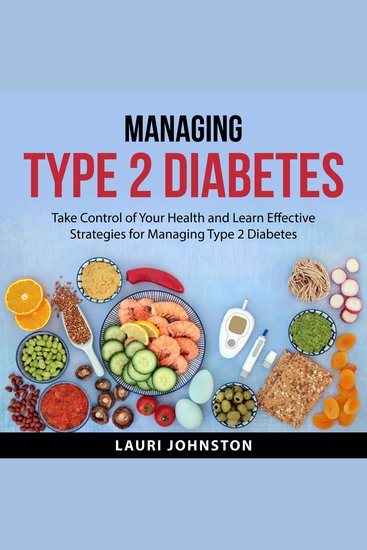 Managing Type 2 Diabetes - Take Control of Your Health and Learn Effective Strategies for Managing Type 2 Diabetes - cover