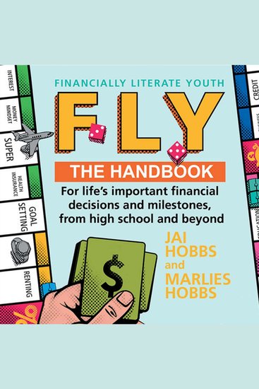 FLY: Financially Literate Youth - The handbook for life's important financial decisions and milestones from high school and beyond - cover