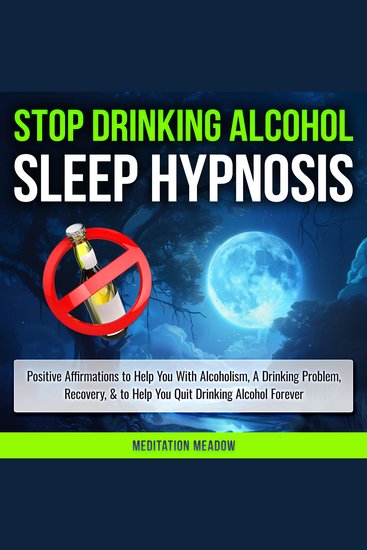 Stop Drinking Alcohol Sleep Hypnosis - Positive Affirmations to Help You With Alcoholism A Drinking Problem Recovery & to Help You Quit Drinking Alcohol Forever - cover