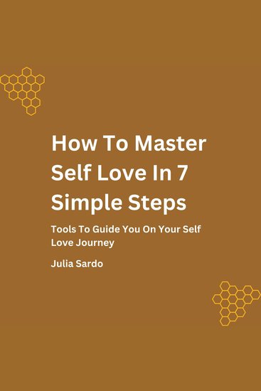 How To Master Self Love In 7Simple Steps - Tools To Guide You On Your Self Love Journey - cover