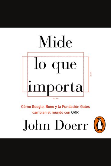 Mide lo que importa - Cómo Google Bono y la Fundación Gates cambian el mundo con OKR - cover