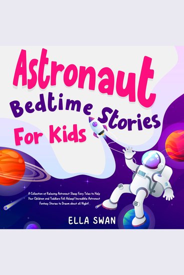 Astronaut Bedtime Stories For Kids: A Collection of Relaxing Astronaut Sleep Fairy Tales to Help Your Children and Toddlers Fall Asleep! Incredible Astronaut Fantasy Stories to Dream about all Night! - cover