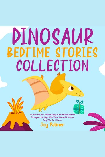 Dinosaur Bedtime Stories Collection: Let Your Kids and Toddlers Enjoy Sweet Relaxing Dreams Throughout the Night With These Wonderful Dinosaur Fairy Tales for Children - cover