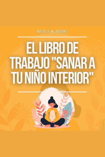 El libro de trabajo "Sanar a tu niño interior": Recuperación del Trauma Infantil y del Estilo de Apego Ansioso Establece Límites + Deja de Pensar Excesivamente y de Sentir Ansiedad en las Relaciones - cover