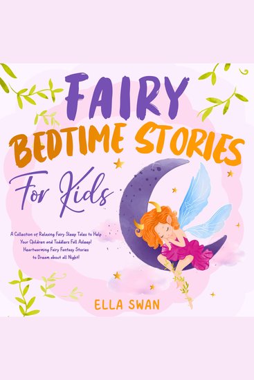 Fairy Bedtime Stories For Kids: A Collection of Relaxing Fairy Sleep Tales to Help Your Children and Toddlers Fall Asleep! Heartwarming Fairy Fantasy Stories to Dream about all Night! - cover
