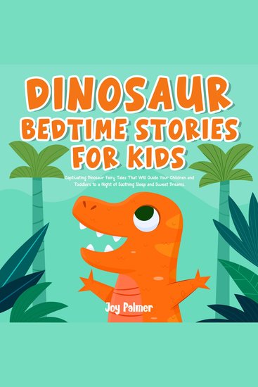 Dinosaur Bedtime Stories For Kids: Captivating Dinosaur Fairy Tales That Will Guide Your Children and Toddlers to a Night of Soothing Sleep and Sweet Dreams - cover