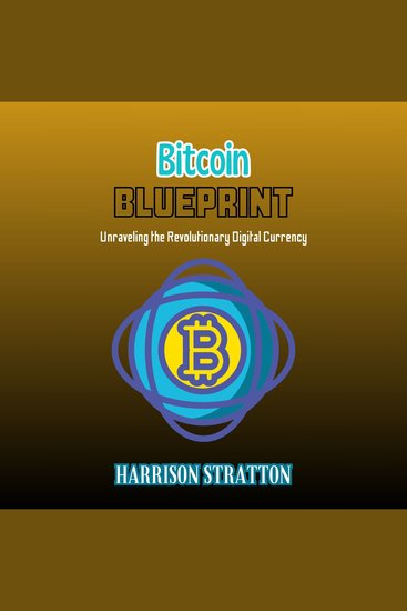 Bitcoin Blueprint - Unraveling the Revolutionary Digital Currency - cover