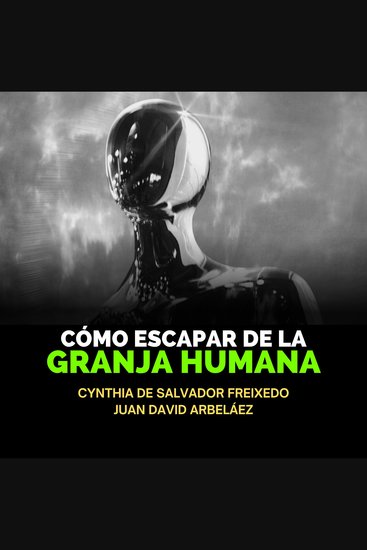 Cómo Escapar De La Granja Humana - Guía Para Comprender Cómo Funciona La Mátrix Reconectar Con La Fuente Y Desatar El Verdadero Poder De Tu Yo Superior Y Tu Libre Albedrío - cover