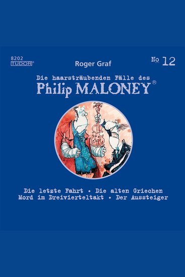 Die haarsträubenden Fälle des Philip Maloney No12 - Die letzte Fahrt Die alten Griechen Mord im Dreivierteltakt Der Aussteiger - cover