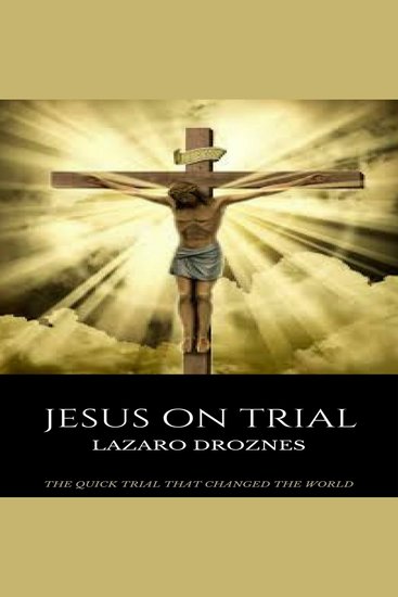 JESUS ON TRIAL - The quick trial that changed the world - cover