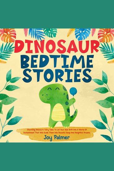 Dinosaur Bedtime Stories: Charming Dinosaurs Fairy Tales To Let Your Kids Drift Into A World Of Enchantment That Will Guide Them Into Peaceful Sleep And Delightful Dreams - cover