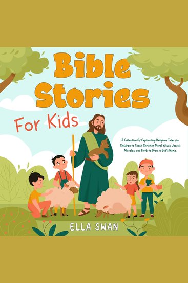 Bible Stories For Kids: A Collection Of Captivating Religious Tales for Children to Teach Christian Moral Values Jesus's Miracles and Faith to Grow in God's Name - cover