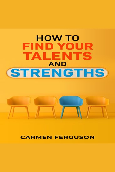 HOW TO FIND YOUR TALENTS AND STRENGTHS - Figure Out How Your Strengths and Weaknesses Affect Your Progress Toward Your Goals (2022 Guide for Beginners) - cover