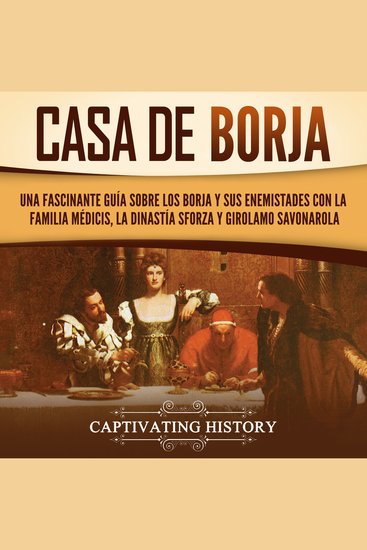 Casa de Borja: Una fascinante guía sobre los Borja y sus enemistades con la familia Médicis la dinastía Sforza y Girolamo Savonarola - cover