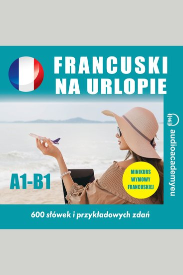 Francuski na urlopie A1-B1 - audiokurs francuskiego na urlop - cover