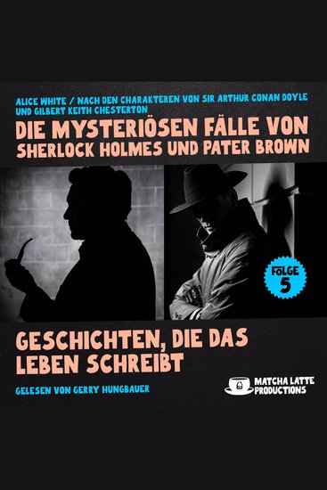 Geschichten die das Leben schreibt (Die mysteriösen Fälle von Sherlock Holmes und Pater Brown Folge 5) - cover