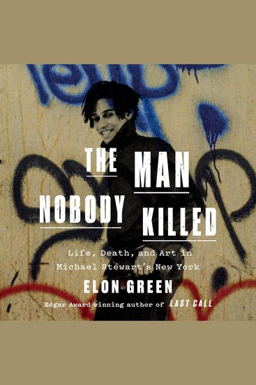 The Man Nobody Killed - Life Death and Art in Michael Stewart's New York - cover