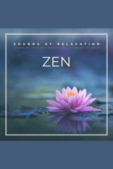 ZEN - Sounds For Relaxation (XXL Bundle) - Music For Zen Energy Work Brainwave Sync Lucid Dreaming Healing - cover