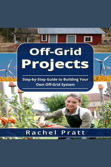 Off-Grid Projects - Step-by-Step Guide to Building Your Own Off-Grid System - cover