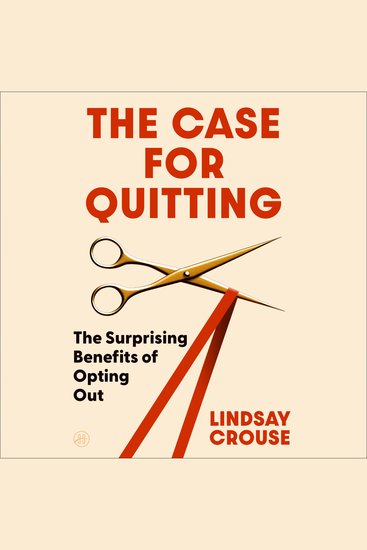 The Case for Quitting - The Surprising Benefits of Opting Out - cover