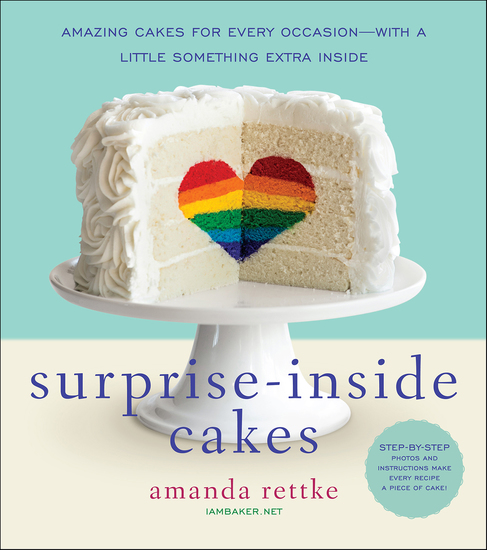 Surprise-Inside Cakes - Amazing Cakes for Every Occasion—with a Little Something Extra Inside - cover