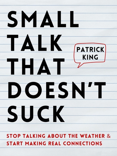 Small Talk that Doesn’t Suck - Stop Talking About the Weather & Start Making Real Connections - cover