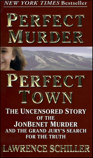 Perfect Murder Perfect Town - The Uncensored Story of the JonBenet Murder and the Grand Jury's Search for the Truth - cover