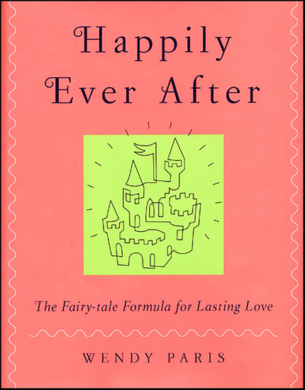 Happily Ever After - The Fairy-tale Formula for Lasting Love - cover